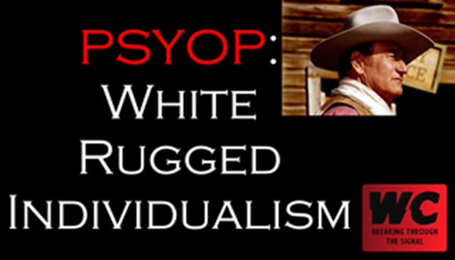 PSYOP: White Rugged Individualism