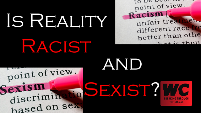 Is Reality Racist and Sexist?