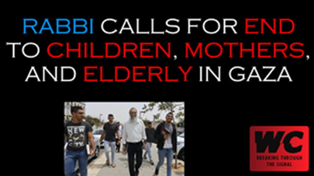 Rabbi Calls For End To Children, Mothers, and Elderly In Gaza