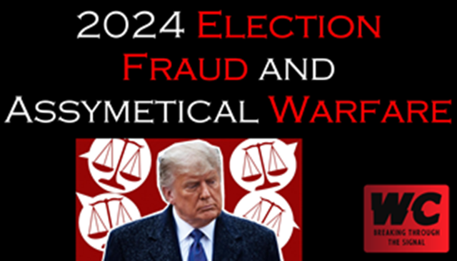 2024 Election Fraud and Asymmetrical Warfare