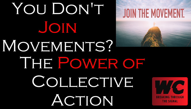 You Don't Join Movements? The Power of Collective Action