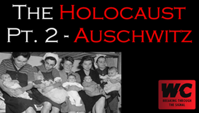 The Holocaust Pt. 2 - Auschwitz