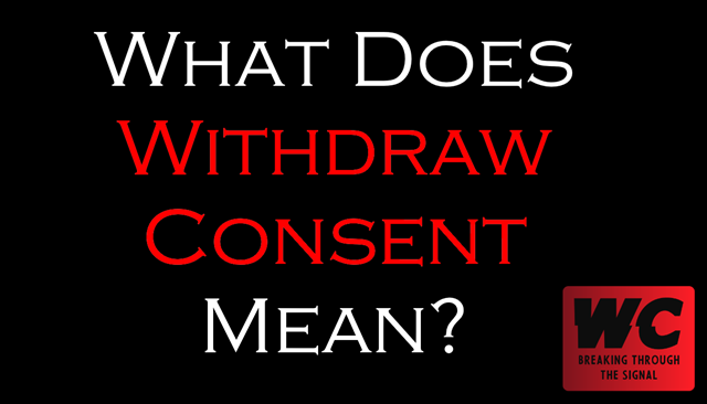 What Does Withdraw Consent Mean?