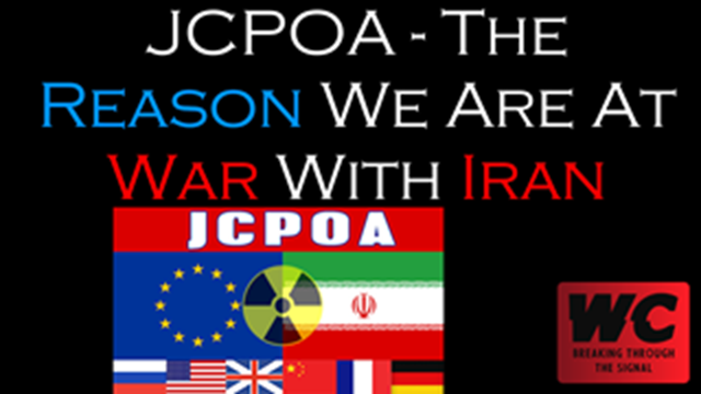 JCPOA - The Reason We Are At War With Iran