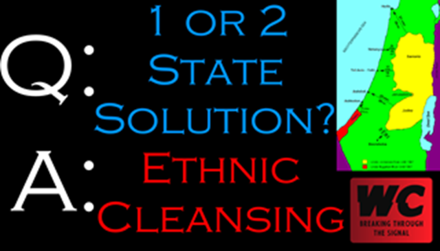 Q: 1 or 2 State Solution?  A: Ethnic Cleansing