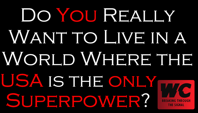 Do You Really Want to Live in a World Where the USA is the Only Superpower?