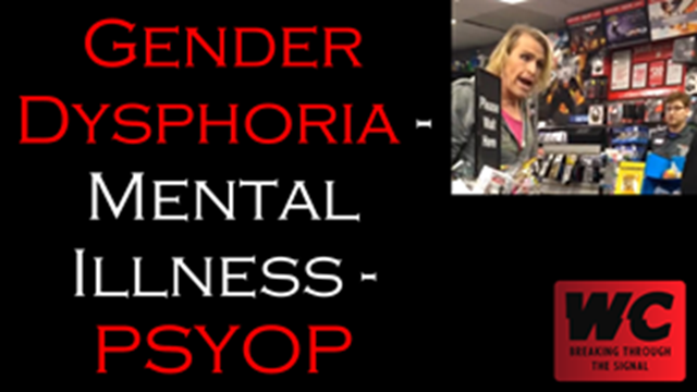 Gender Dysphoria - Mental Illness - PSYOP