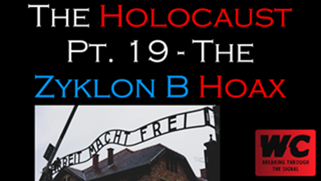 The Holocaust Pt. 19 - The Zyklon B Hoax
