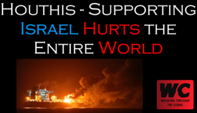 Houthis - Supporting Israel Hurts the Entire World