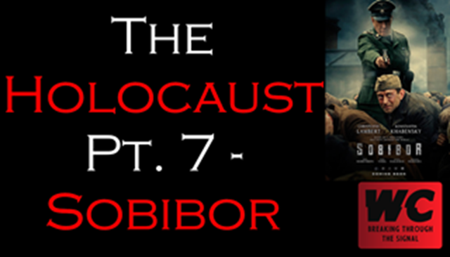 The Holocaust Pt. 7 - Sobibor