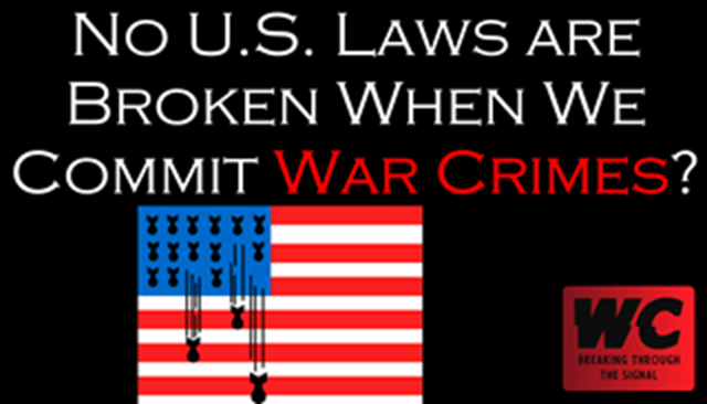 No U.S. Laws are Broken When We Commit War Crimes?