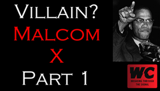 Villain? Malcom X Pt. 1 & 2