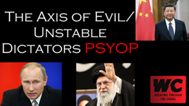 The Axis of Evil/Unstable Dictators PSYOP