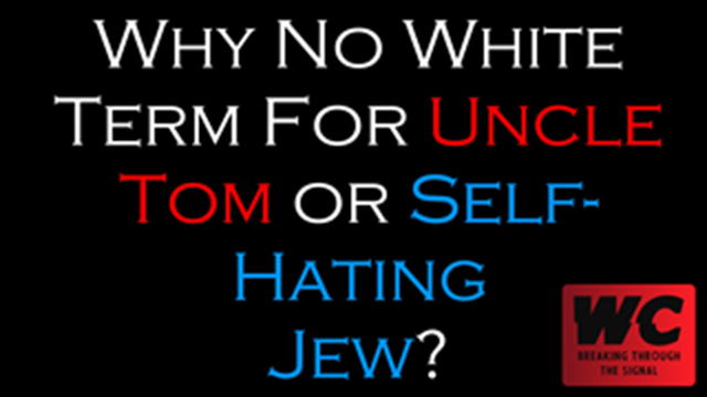 Why No White Term For Uncle Tom/Self-Hating Jew?