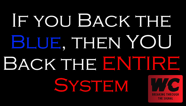 If you Back the Blue, YOU Back the ENTIRE System